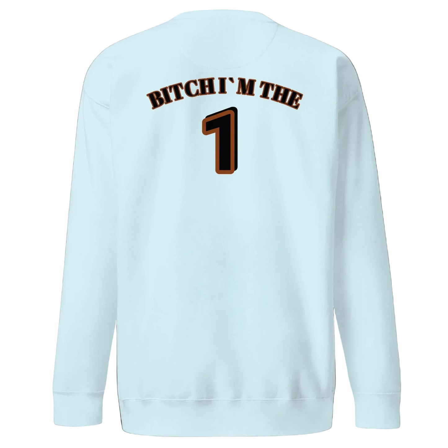 Unisex Premium Sweatshirt B1TCH I`M THE ONE