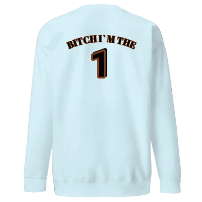Unisex Premium Sweatshirt B1TCH I`M THE ONE