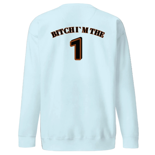 Unisex Premium Sweatshirt B1TCH I`M THE ONE